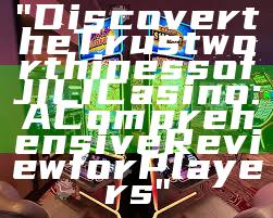 "Discover the Trustworthiness of JILI Casino: A Comprehensive Review for Players"