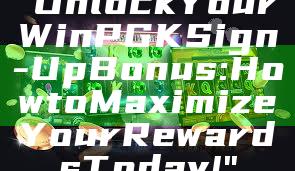 "Unlock Your WinPGK Sign-Up Bonus: How to Maximize Your Rewards Today!"