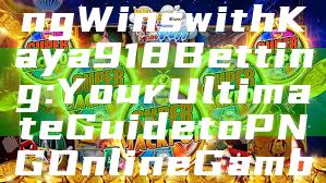Unlock Exciting Wins with Kaya918 Betting: Your Ultimate Guide to PNG Online Gambling
