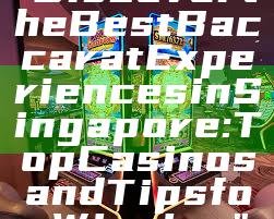 "Discover the Best Baccarat Experiences in Singapore: Top Casinos and Tips for Winning"